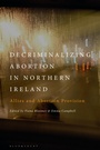 Cover: Decriminalizing Abortion in Northern Ireland - Bloomsbury Academic