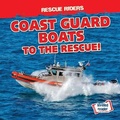 Cover: Coast Guard Boats to the Rescue! - Gareth Stevens Publishing