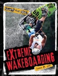 Cover: Extreme Wakeboarding - Cavendish Square Publishing