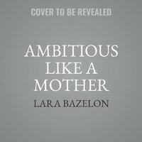 Enlarge image Cover: Ambitious Like a Mother - Little, Brown Spark
