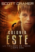 Cover: Colonia Este (La Trilog&iacute;a de Tuc&aacute;n - Libro 2) - Scott Cramer