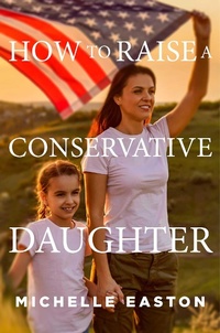 Enlarge image Cover: How to Raise a Conservative Daughter - Regnery Publishing