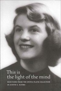 Enlarge image Cover: This Is the Light of the Mind - Selections from the Sylvia Plath Collection of Judith G. Raymo - Grolier Club of New York