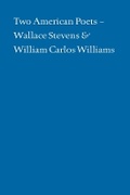 Cover: Two American Poets - Wallace Stevens and William Carlos Williams - Grolier Club of New York