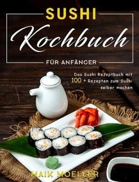 Abbildung von: Sushi Kochbuch fuer Anfaenger - Maik Moeller