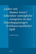 Cover: 'Lieber mit Homer irren'? Scheinbar unmoegliche Autopsien in den Totenbegegnungen fruehkaiserzeitlicher Epik - Brill