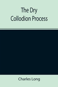 Enlarge image Cover: The Dry Collodion Process - ALPHA EDITION