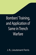 Cover: Bombers' Training, and Application of Same in Trench Warfare - ALPHA EDITION