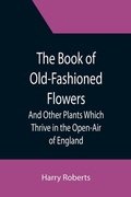 Cover: The Book of Old-Fashioned Flowers; And Other Plants Which Thrive in the Open-Air of England - ALPHA EDITION