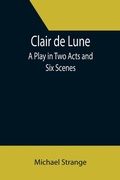 Cover: Clair de Lune; A Play in Two Acts and Six Scenes - ALPHA EDITION