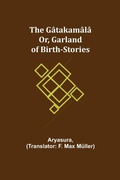 Cover: The Gatakamala; Or, Garland of Birth-Stories - ALPHA EDITION