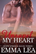 Cover: Unravel My Heart (Hope Springs, #3) - Emma Lea