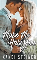 Cover: Make Me Hate You - Kandi Steiner, LLC