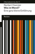 Cover: Was ist Moral? Eine ganz kleine Einf&uuml;hrung - Reclam