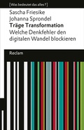 Cover: Tr&auml;ge Transformation. Welche Denkfehler den digitalen Wandel blockieren - Reclam