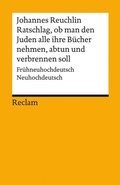 Cover: Ratschlag, ob man den Juden alle ihre B&uuml;cher nehmen, abtun und verbrennen soll. Fr&uuml;hneuhochdeutsch/Neuhochdeutsch - Reclam