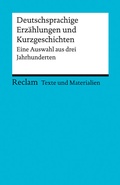 Cover: Deutschsprachige Erz&auml;hlungen und Kurzgeschichten. Eine Auswahl aus drei Jahrhunderten - Reclam