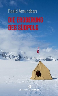 Abbildung von: Die Eroberung des Südpols - edition erdmann ein Imprint von Verlagshaus Römerweg