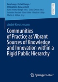Cover: Communities of Practice as Vibrant Sources of Knowledge and Innovation within a Rigid Public Hierarchy - Springer Gabler