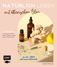 Abbildung von: Natürlich leben mit ätherischen Ölen - Edition Michael Fischer / EMF Verlag