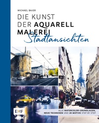 Abbildung von: Die Kunst der Aquarellmalerei - Stadtansichten - Edition Michael Fischer / EMF Verlag