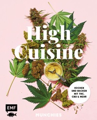 Abbildung von: High Cuisine - Cannabis kann was! Kochen & Backen mit THC, CBD und mehr - Edition Michael Fischer / EMF Verlag
