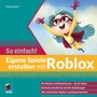 Cover: Eigene Spiele erstellen mit Roblox - So einfach! - MITP