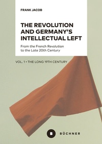 Abbildung von: The Revolution and Germany's Intellectual Left - Büchner-Verlag