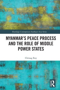 Enlarge image Cover: Myanmar's Peace Process and the Role of Middle Power States - Routledge