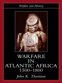 Abbildung von: Warfare in Atlantic Africa, 1500-1800 - Routledge