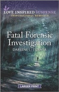 Cover: Fatal Forensic Investigation - Love Inspired Suspense Larger Print