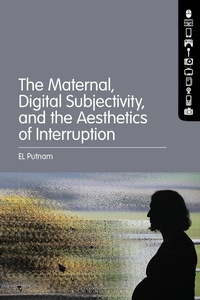 Abbildung von: The Maternal, Digital Subjectivity, and the Aesthetics of Interruption - Bloomsbury Academic USA