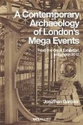 Cover: A Contemporary Archaeology of London's Mega Events - UCL Press