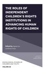 Cover: The Roles of Independent Children's Rights Institutions in Advancing Human Rights of Children - Emerald Publishing Limited