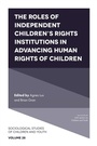 Cover: The Roles of Independent Children's Rights Institutions in Advancing Human Rights of Children - Emerald Publishing Limited
