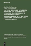 Cover: Das Raumsehen bei bewegten Objekten auf der Basis der dynamischen Stereoskopie und der Bewegungsparallaktoskopie sowie seine Bedeutung f&uuml;r Arbeits- und Verkehrsmedizin - De Gruyter