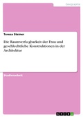 Cover: Die Raumverfu&uml;gbarkeit der Frau und geschlechtliche Konstruktionen in der Architektur - GRIN Verlag