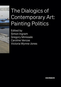 Enlarge image Cover: The Dialogics of Contemporary Art: Painting Politics - Kerber Verlag