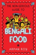 Cover: The Non-serious Guide To Bengali Food - HarperCollins India