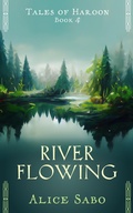 Cover: River Flowing (Tales of Haroon, #4) - Alice Sabo