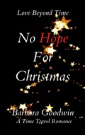Cover: No Hope For Christmas (Love Beyond Time, #4) - Barbara Goodwin