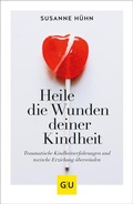 Cover: Heile die Wunden deiner Kindheit - Gr&auml;fe und Unzer