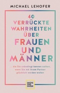 Cover: 40 verr&uuml;ckte Wahrheiten &uuml;ber Frauen und M&auml;nner - Gr&auml;fe und Unzer