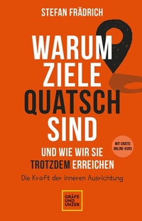 Abbildung von: Warum Ziele Quatsch sind - und wie wir sie trotzdem erreichen - Gräfe und Unzer