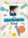 Cover: Das &uuml;berforderte Kind - Gr&auml;fe und Unzer