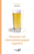 Bild: Menschen mit Alkoholabh&auml;ngigkeit begleiten - Psychiatrie Verlag