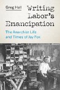 Cover: Writing Labor's Emancipation - University of Washington Press
