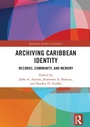Cover: Archiving Caribbean Identity - Routledge
