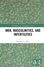 Cover: Men, Masculinities, and Infertilities - Routledge