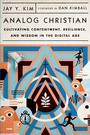 Cover: Analog Christian - Cultivating Contentment, Resilience, and Wisdom in the Digital Age - Inter-Varsity Press,US